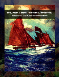 Title: Sea, Ports & Water - Fine Art & Antiquities - An American, English, and International Series, Author: Julien Coallier