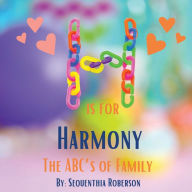 Title: H is for Harmony: The ABC's of Family, Author: Sequenthia Roberson