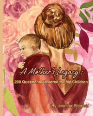 Title: A Mother's Legacy Journal: 200 Questions Answered for My Children, Author: Jennifer Shimeld