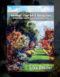 Title: Gardens - Fine Art & Antiquities - An American, English, and International Series, Author: Julien Coallier