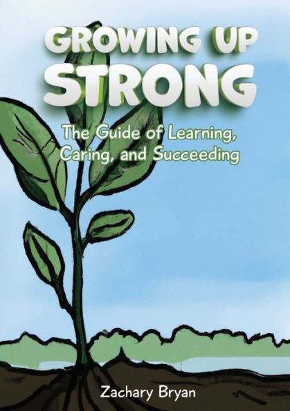 Growing Up Strong: The Guide of Learning, Caring, and Succeeding