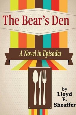 The Bear's Den: A Novel in Episodes