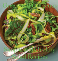 Title: Green and Gorgeous: Simple and Healthy salad Recipes, Author: Chef Leo Robledo