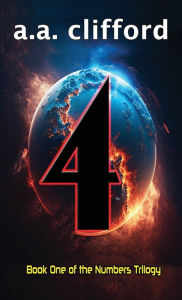 Title: 4: A Science Fiction Thriller (Book 1 of the Numbers Trilogy), Author: A. A. Clifford