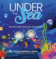 Title: Under the Sea: Ariyah's Deep Blue sea Adventure, Author: Rayma Garraway-amadi