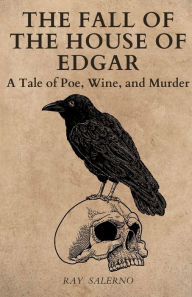 Free books download online The Fall of the House of Edgar: A Tale of Poe, Wine, and Murder: 9798369249956 by Ray Salerno, Ray Salerno PDF MOBI CHM