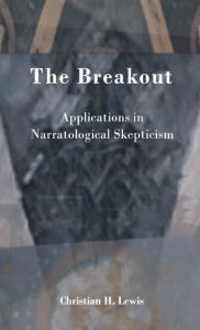 Title: The Breakout: Applications in Narratological Skepticism:, Author: Christian Lewis