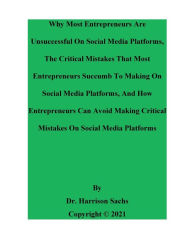 Title: Why Most Entrepreneurs Are Unsuccessful On Social Media Platforms, Author: Dr. Harrison Sachs