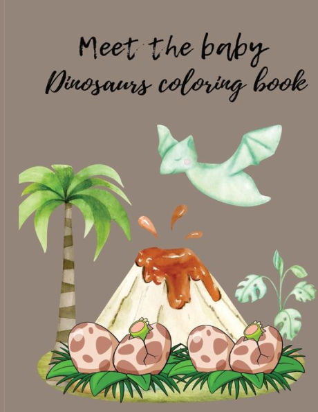 Meet the baby dinosaurs coloring book