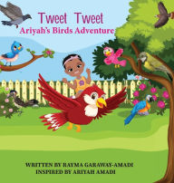 Title: Tweet Tweet: Ariyah's Bird Adventure, Author: Rayma Garraway-amadi