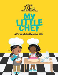 Title: My Little Chef: A Personal Cookbook for Kids, Author: J. Cheeks
