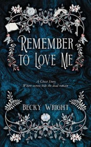 Title: Remember to Love Me, Author: Becky Wright