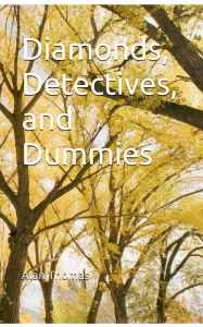 Title: Diamonds, Detectives, and Dummies, Author: Alan Thomas