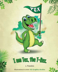 Title: I am Tex, the T-Rex, Author: J. Pandzic