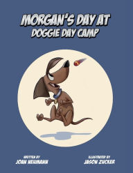 Title: Morgan's Day at Doggie Day Camp (The first in the Adventures of Morgan), Author: Joan Neumann