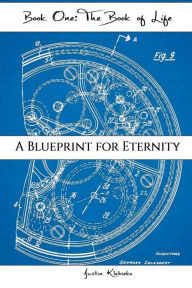 Title: Book One - The Book of Life: A Blueprint for Eternity, Author: Justin Klebieko