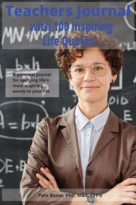 Title: Teachers Journal with 100 Inspiring Life Quotes: Reflections on Life and Its Ups and Downs, Author: Pete Bosse