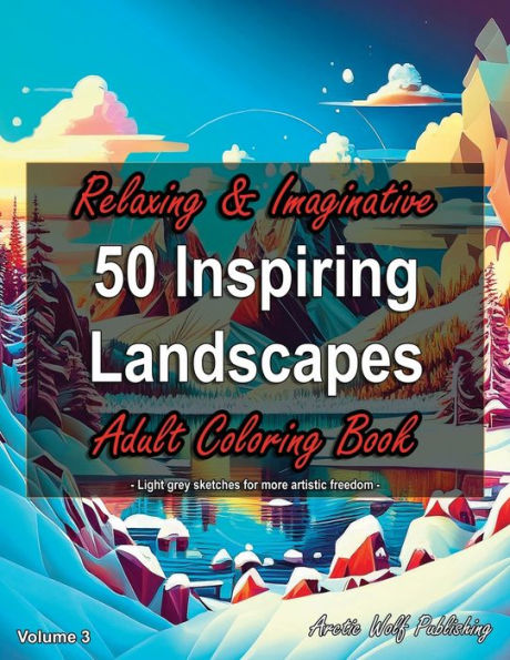 50 Inspiring Landscapes, Volume 3 - Relaxing & Imaginative Adult Coloring Book: by Arctic Wolf Publishing