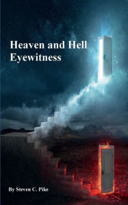 Title: Heaven and Hell Eyewitness, Author: Steven Pike