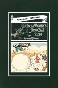 Title: UNCLE WIGGILY'S SNOW BALL RIDE, Author: Howard Garis