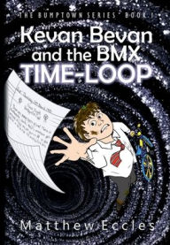 Title: Kevan Bevan and the BMX Time-Loop, Author: Matthew Eccles