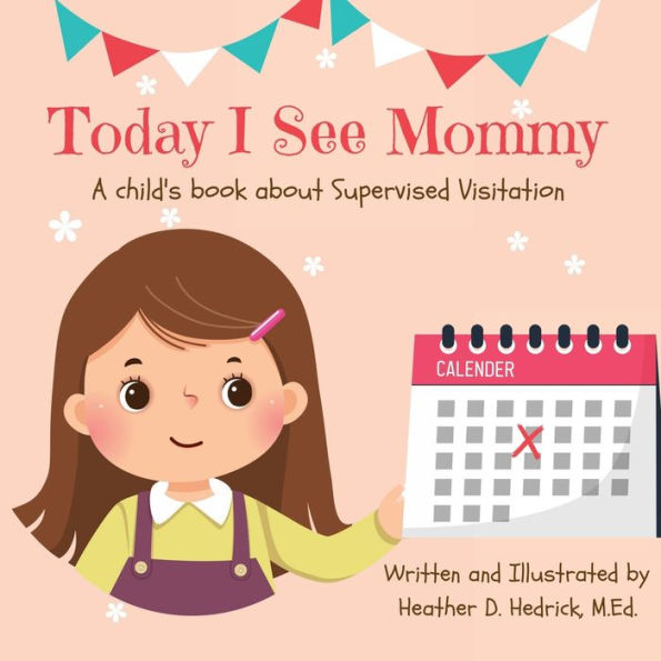 Today I See Mommy: A child's book about Supervised Visitation