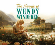 Title: The Miracle of Wendy Windfree, Author: Kay Watson