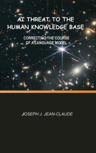 Title: AI Threat to the Human Knowledge Base: Correcting the course of a language model, Author: Joseph Jean-claude