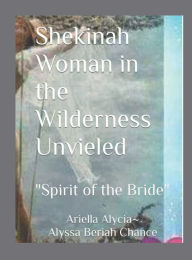 Title: Shekinah Woman in the Wilderness Unveiled(with Training Manual): 