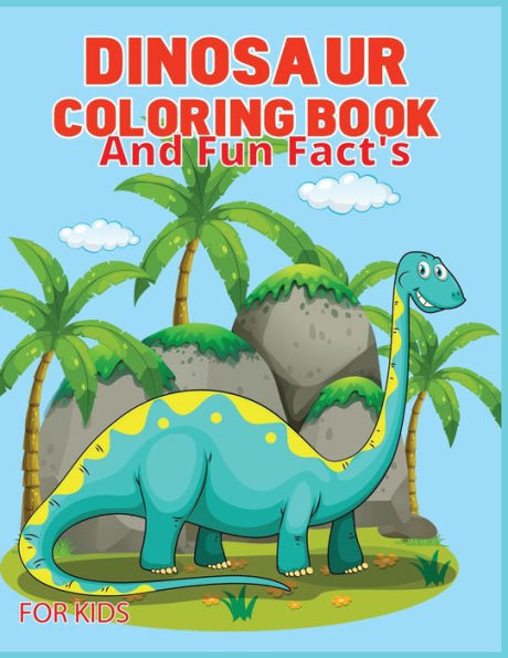 Dinosaur Coloring Book with Fun Facts: Coloring Book, Dinosaurs with Fun Facts.