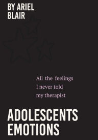 Title: Adolescents Emotions, Author: Ariel Blair