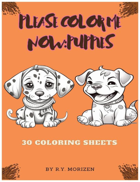 Please Color Me NOW: Puppies: