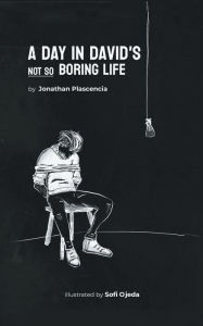 Title: A Day In David's Not So Boring Life, Author: Jonathan Plascencia