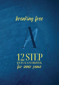 Title: Breaking Free: AA 12 Step Journal & Workbook For Inner Peace:, Author: The Bold &. Brave