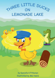 Title: Three Little Ducks on Lemonade Lake, Author: Daniella Pitkonen
