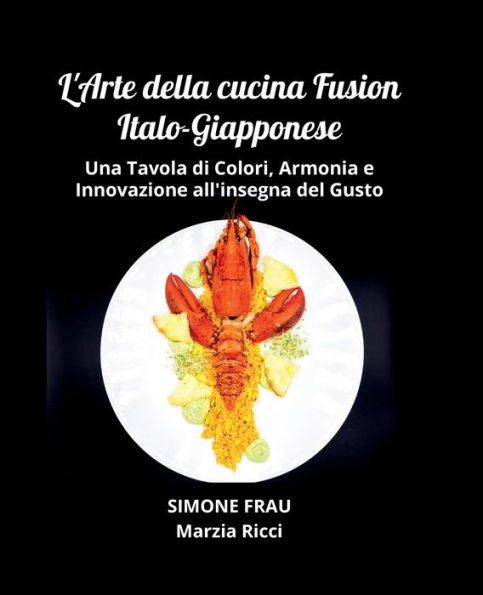 L'Arte della Cucina Fusion: Una Tavola di Colori, Armonia e Innovazione all'insegna del Gusto: Gyoza, Nigiri, Bao Buns, Pokï¿½