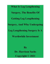 Title: What Is Leg Lengthening Surgery And The Benefits Of Getting Leg Lengthening Surgery, Author: Dr. Harrison Sachs