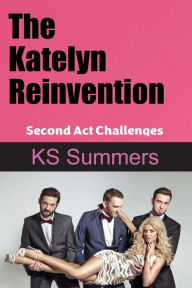 Free full pdf ebook downloads The Katelyn Reinvention: Second Act Challenges