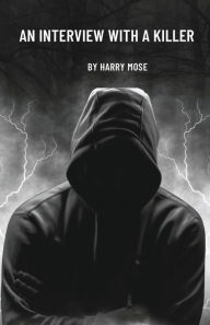 Title: An Interview With A Killer: They Walk Among Us, Author: Harry Mose