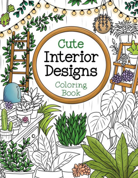 Cute Interior Designs Coloring Book for Adults: Adorable Home Designs and Beautiful Rooms to Color for Relaxation, Anxiety and Stress-Relief