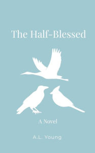 Title: The Half-Blessed: A Novel:, Author: A.L. Young