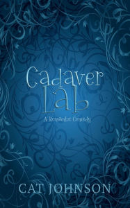 Title: Cadaver Lab: A Romantic Comedy...with Corpses, Author: Cat Johnson