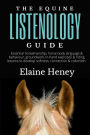 The Equine Listenology Guide - Essential horsemanship, horse body language & behaviour, groundwork & in-hand exercises