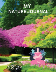 Title: MY NATURE JOURNAL: This nature journal is a book or notebook used for observing, recording, and reflecting on the natural world., Author: Myjwc Publishing