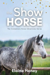 Title: The Show Horse - Book 2 in the Connemara Horse Adventure Series for Kids The Perfect Gift for Children age 8-12, Author: Elaine Heney