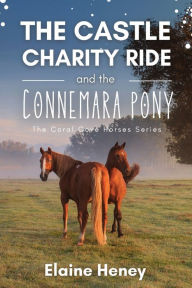 Title: The Castle Charity Ride and the Connemara Pony - The Coral Cove Horses Series, Author: Elaine Heney