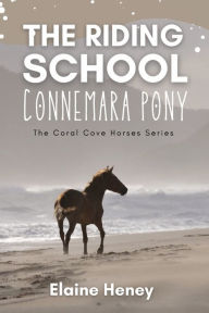 Title: The Riding School Connemara Pony - The Coral Cove Horses Series, Author: Elaine Heney