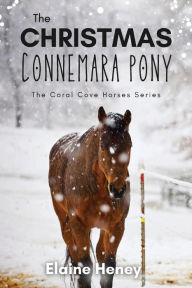 Title: The Christmas Connemara Pony - The Coral Cove Horses Series, Author: Elaine Heney