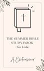 The Summer Bible Study Book: (for kids)