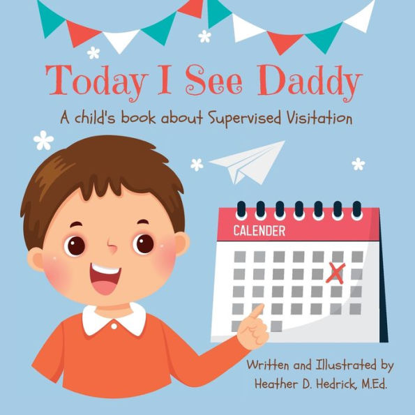 Today I See Daddy: A child's book about Supervised Visitation